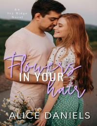 Alice Daniels & Saylor Ann — Flowers in Your Hair: A Small Town Romance (Ivy Ridge Book 1)