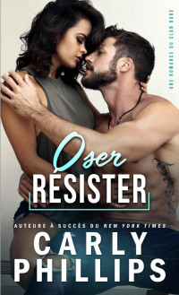 Carly Phillips — Oser Résister (Le Clan Dare Tome 1)