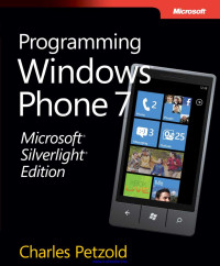 Charles Petzold — Microsoft Silverlight Edition: Programming Windows Phone 7