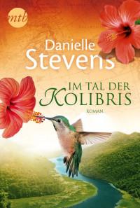 Stevens, Danielle [Stevens, Danielle] — Im Tal der Kolibris