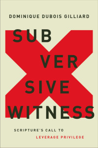 Dominique DuBois Gilliard; — Subversive Witness