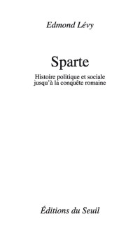 Edmond Lévy — Sparte. Histoire politique et sociale jusqu'à la conquête romaine: Histoire politique et sociale jusqu'à la conquête romaine (French Edition)