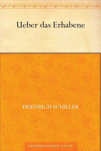 Schiller, Friedrich von — Über das Erhabene