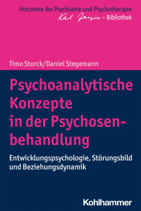 Timo Storck & Daniel Stegemann — Psychoanalytische Konzepte in der Psychosenbehandlung