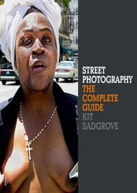 Kit Sadgrove — Street Photography: The Complete Guide