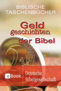 Deutsche Bibelgesellschaft — Geldgeschichten der Bibel