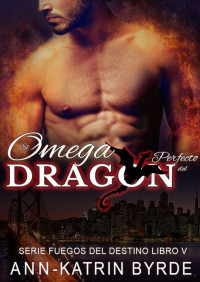 Ann-Katrin Byrde — El omega perfecto del dragón (Fires of fate 5)