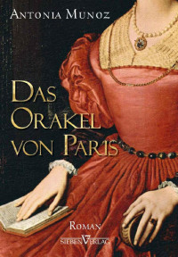 Antonia Munoz & Lara Wegner [Munoz, Antonia] — Das Orakel von Paris (German Edition)