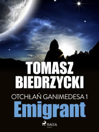 Tomasz Biedrzycki — Otchłań Ganimedesa 1: Emigrant