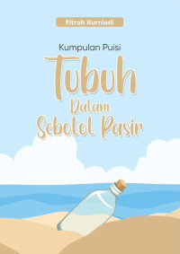 Fitroh Kurniadi — Tubuh dalam Sebotol Pasir: Kumpulan Puisi