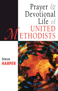 Harper, Steve; — Prayer and Devotional Life of United Methodists