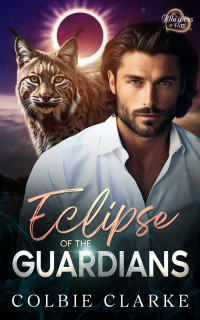 Colbie Clarke — Eclipse of the Guardians: An Enemies to Lovers Paranormal Fantasy Romance