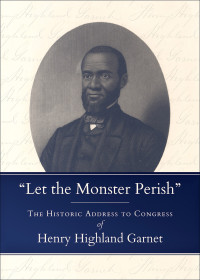 Henry Highland Garnet; — "Let the Monster Perish"