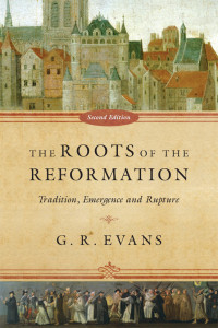 G. R. Evans; — The Roots of the Reformation