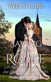 Wren St Claire — Saving Mr Rooke: A Sweet and Steamy Age-gap Regency Romance Novella (The Villain's Redemption Series)