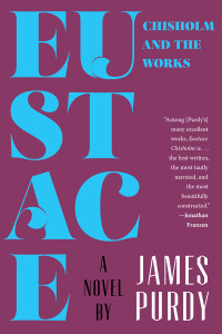 James Purdy — Eustace Chisholm and the Works: A Novel