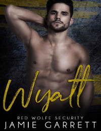 Jamie Garrett [Garrett, Jamie] — Wyatt (Red Wolfe Security Book 2)