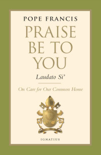 Pope Francis — Praise Be to You - Laudato Si'