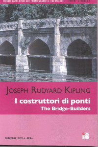Joseph Rudyard Kipling — I costruttori di ponti. The Bridge-Builders