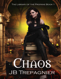 JB Trepagnier — Chaos: A Paranormal Reverse Harem Romance (The Library of the Profane Book 1)