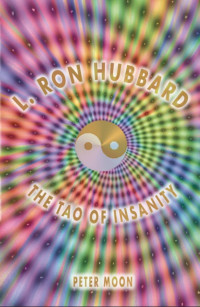 Moon, Peter — L. Ron Hubbard - The Tao of Insanity