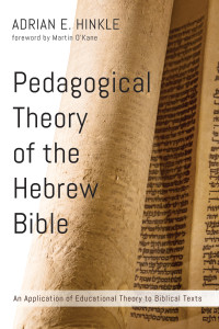 Dr. Adrian E. Hinkle; — Pedagogical Theory of the Hebrew Bible