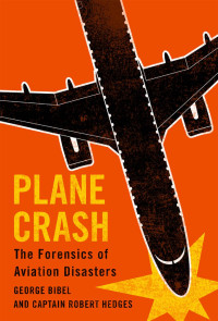 George Bibel & Captain Robert Hedges — Plane Crash: The Forensics of Aviation Disasters