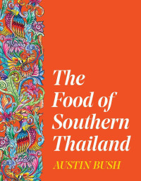 Austin Bush — The Food of Southern Thailand