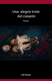 Lili Pazos — Una alegría triste del corazón: Poema