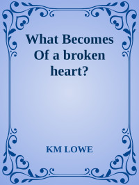KM Lowe — What Becomes Of A Broken Heart?