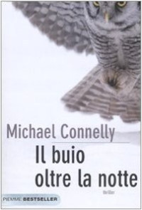 Michael Connelly, Francesca Pinchera (translator) — Il buio oltre la notte (Harry Bosch, #07; Harry Bosch Universe, #10)