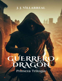 J.J. Villarreal — Guerrero dragón: Primera trilogía (Spanish Edition)