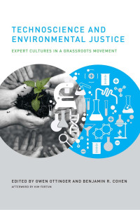 Edited by Gwen Ottinger & Benjamin Cohen — Technoscience and Environmental Justice: Expert Cultures in a Grassroots Movement