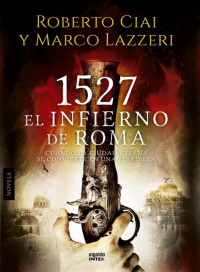 Roberto Ciai & Marco Lazzeri — 1527. El infierno de Roma