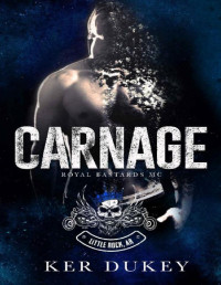 Ker Dukey — CARNAGE (Royal Bastards MC Book 3)