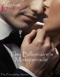 Lennox, Elizabeth — The Billionaire's Masquerade (The Friendship Series)