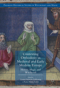 Louise Nyholm Kallestrup & Raisa Maria Toivo — Contesting Orthodoxy in Medieval and Early Modern Europe