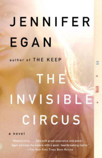 Jennifer Egan [Egan, Jennifer] — The Invisible Circus