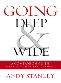 Andy Stanley; — Going Deep and Wide