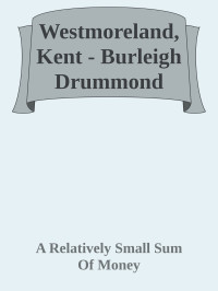 A Relatively Small Sum Of Money — Westmoreland, Kent - Burleigh Drummond