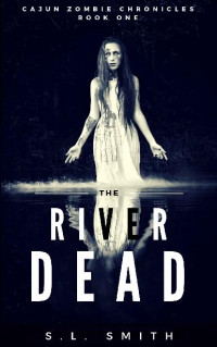 Smith, S. L. — Cajun Zombie Chronicles (Book 1): The River Dead