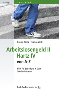 Renate Kreitz, Thomas Weiß, Stefan Botor, Carsten Theden — Arbeitslosengeld II Hartz IV von A-Z