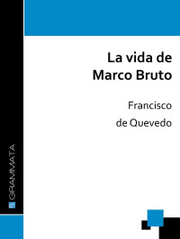 Francisco de Quevedo — La vida de Marco Bruto