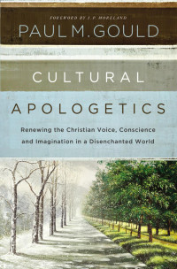 Paul M. Gould; — Cultural Apologetics