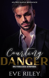 Eve Riley — Courting Danger: An MM Mafia Romance (Ruthless Empire Book 1)