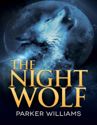 Parker Williams [Williams, Parker] — The Night Wolf (The Wolves of Lydon Book 1)