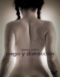 James Salter — JUEGO Y DISTRACCIÓN