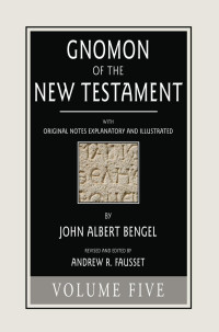 John A. Bengel; — Gnomon of the New Testament, Volume 5