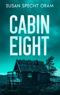 Susan Specht Oram — Cabin Eight: A high-stakes psychological conspiracy thriller (Millersville #3)