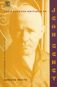 Edmund White — The Selected Writings of Jean Genet